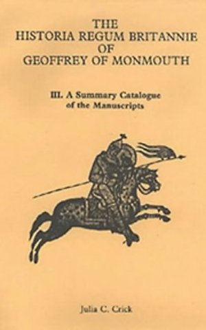 Historia Regum Britannie of Geoffrey of Monmouth – A Summary Catalogue of the Manuscripts