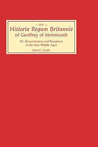 Historia Regum Britannie of Geoffrey of Monmouth – Dissemination and Reception in the Later Middle Ages