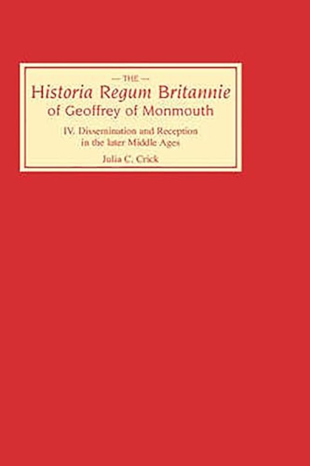 Historia Regum Britannie of Geoffrey of Monmouth – Dissemination and Reception in the Later Middle Ages