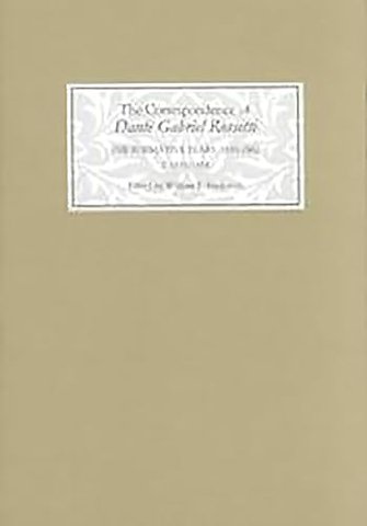 Correspondence of Dante Gabriel Rossetti – The Formative Years, 1835–1862: Charlotte Street to Cheyne Walk. I. 1835–1854