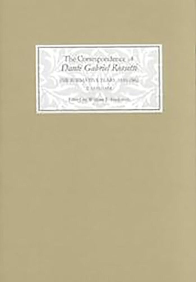 Correspondence of Dante Gabriel Rossetti – The Formative Years, 1835–1862: Charlotte Street to Cheyne Walk. I. 1835–1854