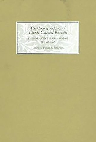 The Correspondence of Dante Gabriel Rossetti – The Formative Years, 1835–1862: Charlotte Street to Cheyne Walk. II. 1855–1862