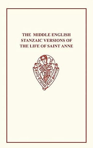 The Middle English Stanzaic Versions of the Life of St Anne