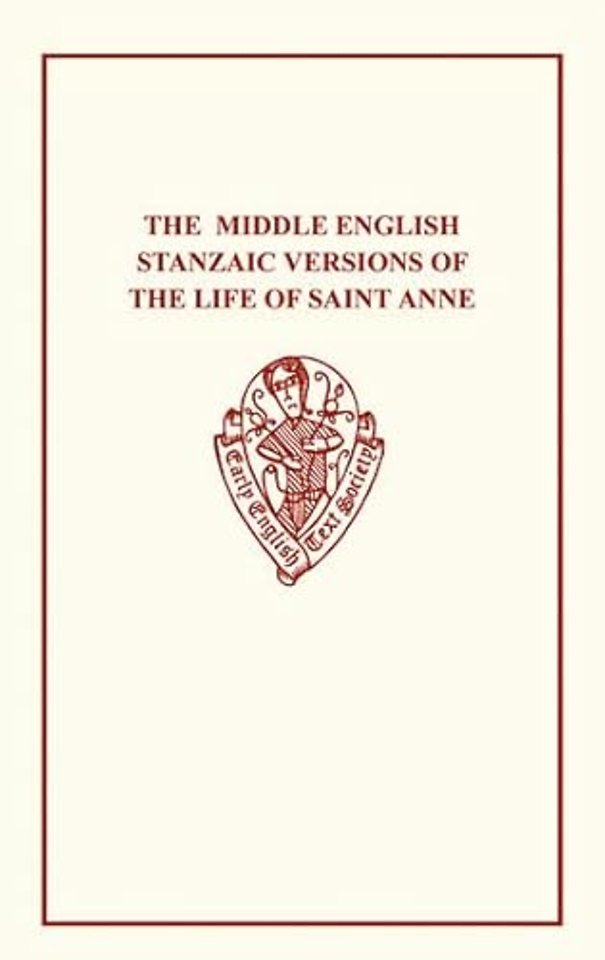 The Middle English Stanzaic Versions of the Life of St Anne