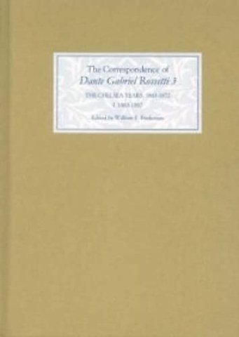 Correspondence of Dante Gabriel Rossetti 3 – The Chelsea Years, 1863–1872: Prelude to Crisis I. 1863–1867