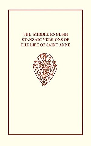 The Middle English Stanzaic Versions of the Life of St Anne