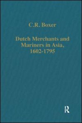 Dutch Merchants and Mariners in Asia, 1602–1795