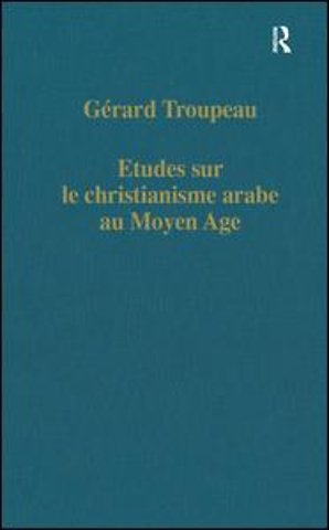 Etudes sur le christianisme arabe au Moyen Age
