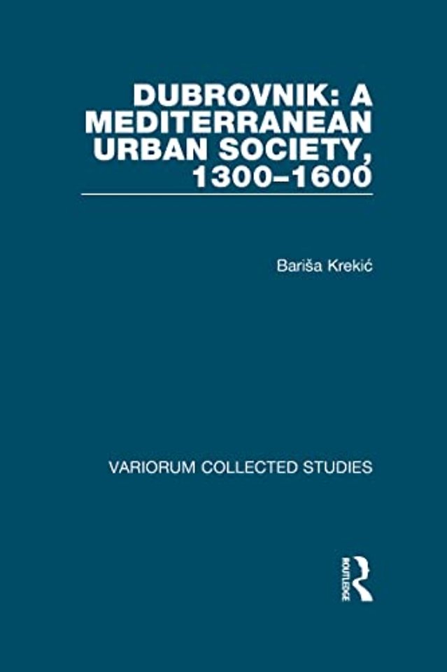 Dubrovnik: A Mediterranean Urban Society, 1300–1600