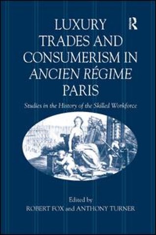 Luxury Trades and Consumerism in Ancien Régime Paris