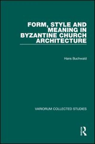 Form, Style and Meaning in Byzantine Church Architecture