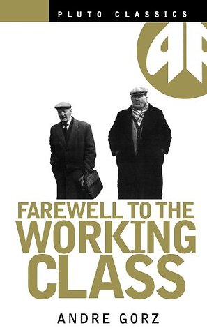 Farewell to the Working Class – An Essay on Post–Industrial Socialism