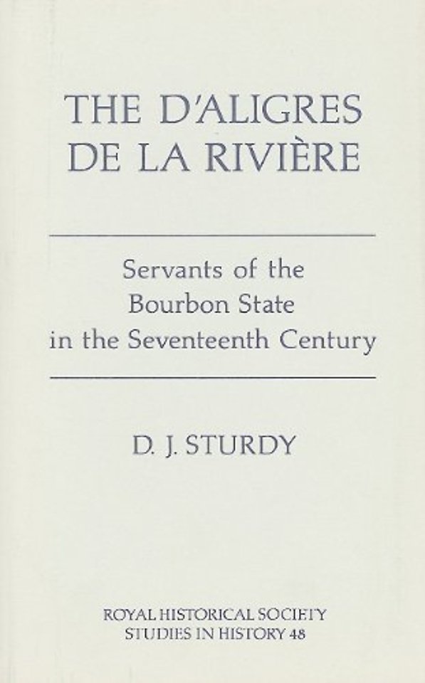The D`Aligres de la Rivière – Servants of the Bourbon State in the Seventeenth Century