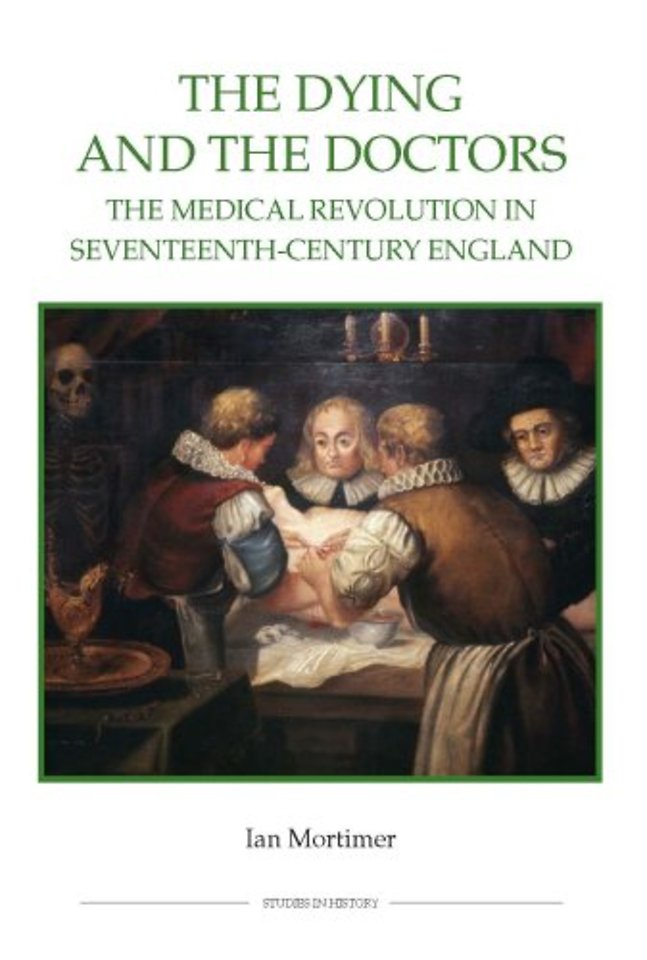The Dying and the Doctors – The Medical Revolution in Seventeenth–Century England