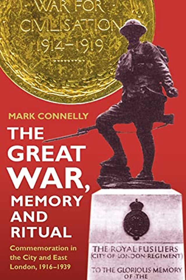 Great War, Memory and Ritual – Commemoration in the City and East London, 1916–1939