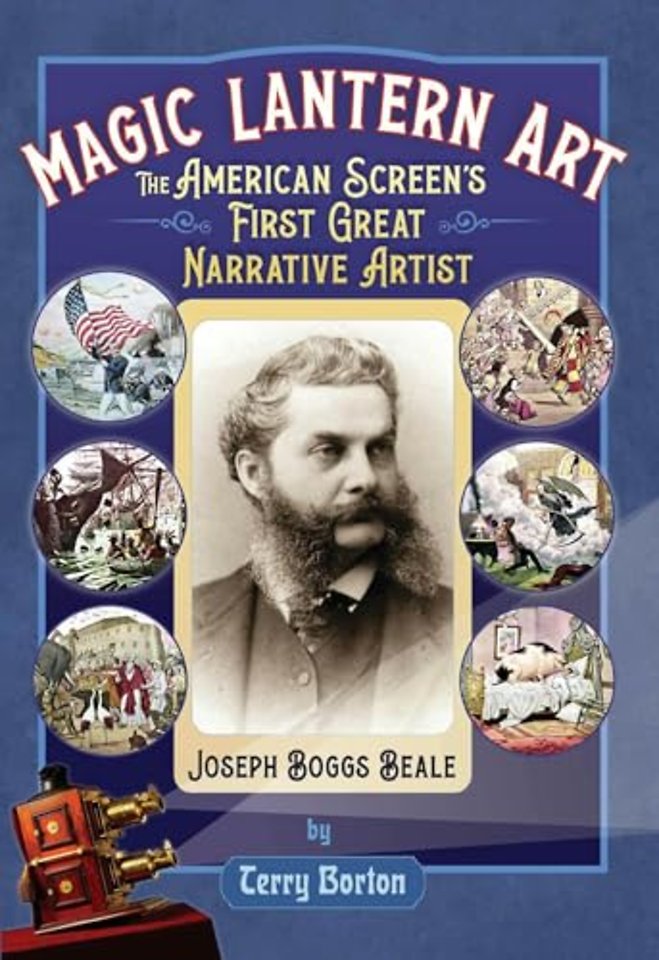 Magic Lantern Art – The American Screen`s First Great Narrative Artist, Joseph Boggs Beale