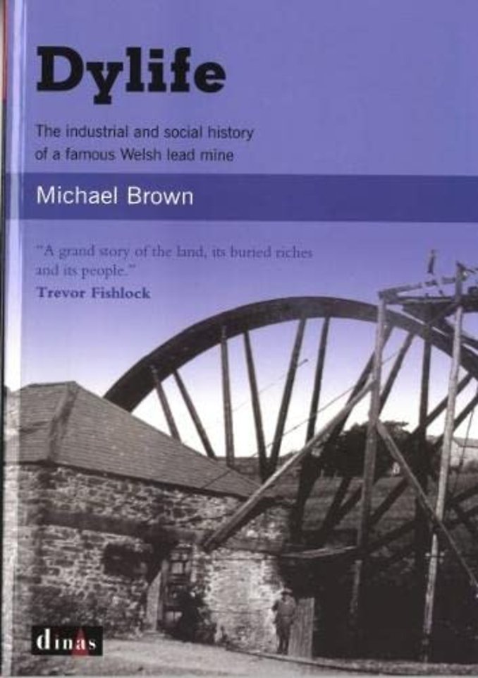 Dylife - The Industrial and Social History of a Famous Welsh Lead Mine