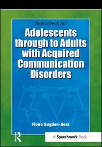 Sourcebook for Adolescents Through to Adults with Acquired Communication Disorders