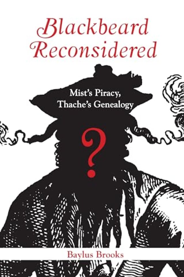 Blackbeard Reconsidered – Mist`s Piracy, Thache`s Genealogy