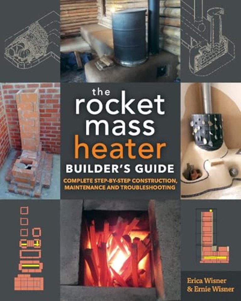 The Rocket Mass Heater Builder's Guide