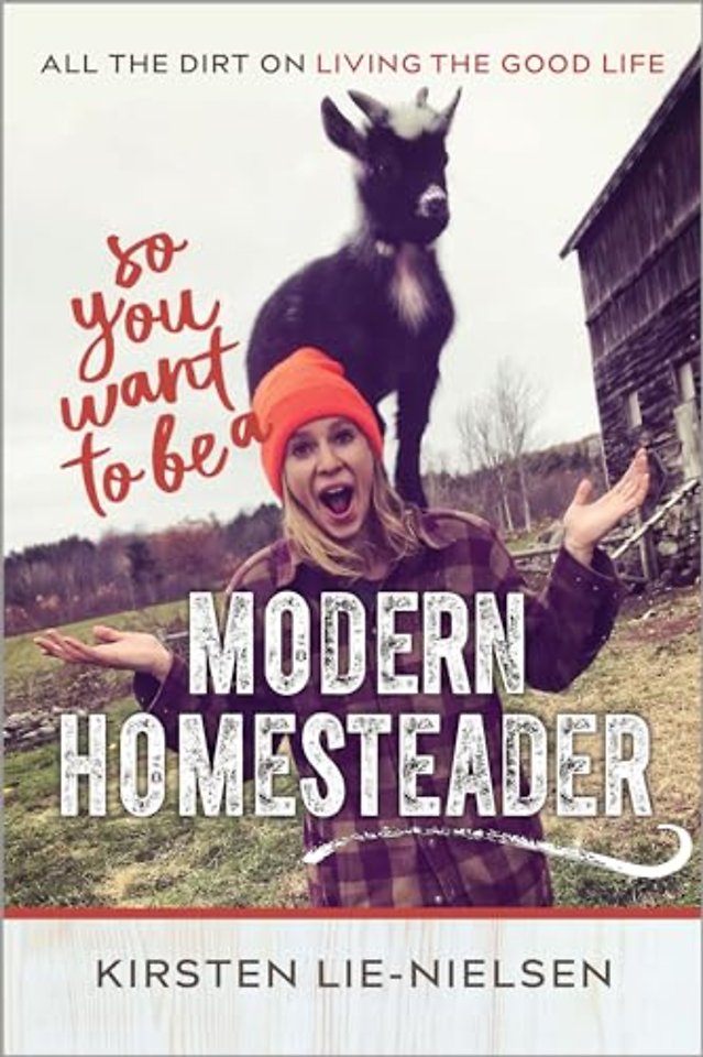 So You Want to Be a Modern Homesteader?
