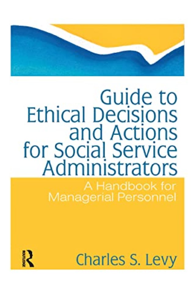 Guide to Ethical Decisions and Actions for Social Service Administrators