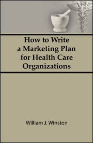 How To Write a Marketing Plan for Health Care Organizations