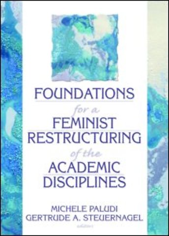 Foundations for a Feminist Restructuring of the Academic Disciplines
