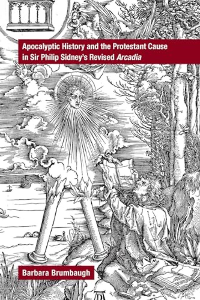 Apocalyptic History and the Protestant Cause in Sir Philip Sidney's Revised Arcadia