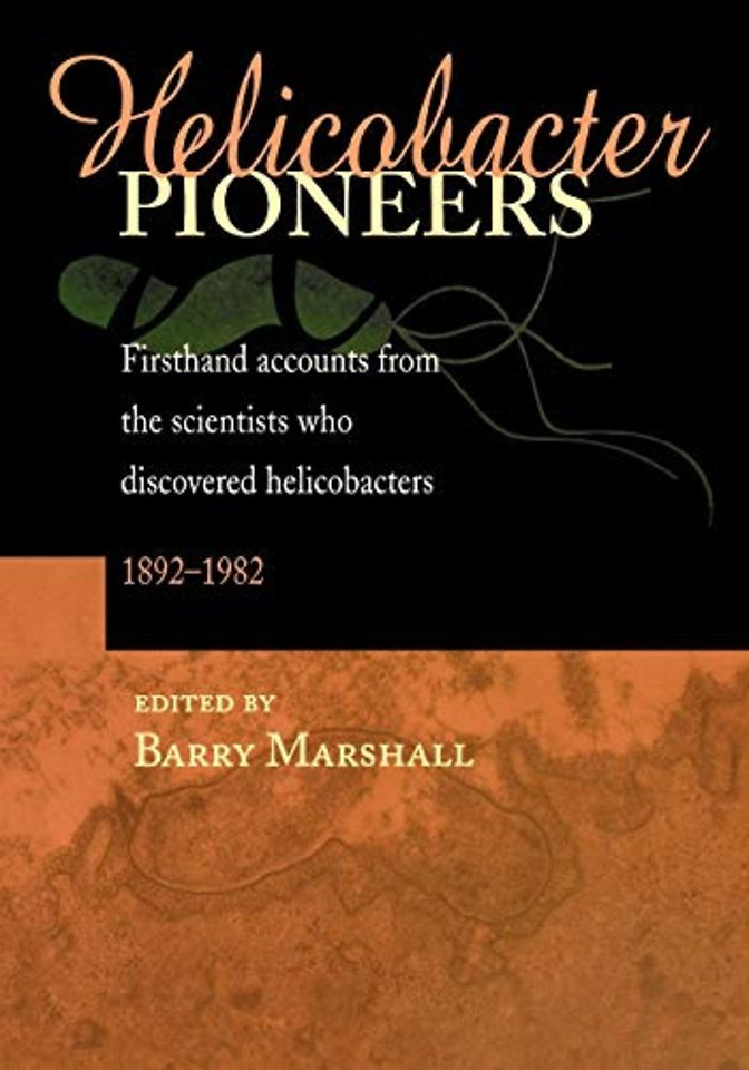 Helicobacter Pioneers: Firsthand Accounts from the Scientists who Discovered Helicobacters, 1892–1982