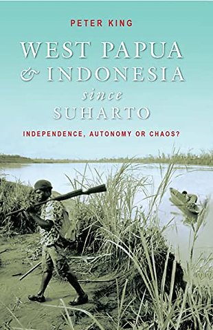 West Papua and Indonesia Since Suharto – Independence, Autonomy or Chaos?