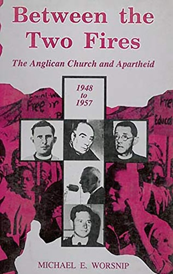 Between the Two Fires – The Anglican Church and Apartheid 1948–1957