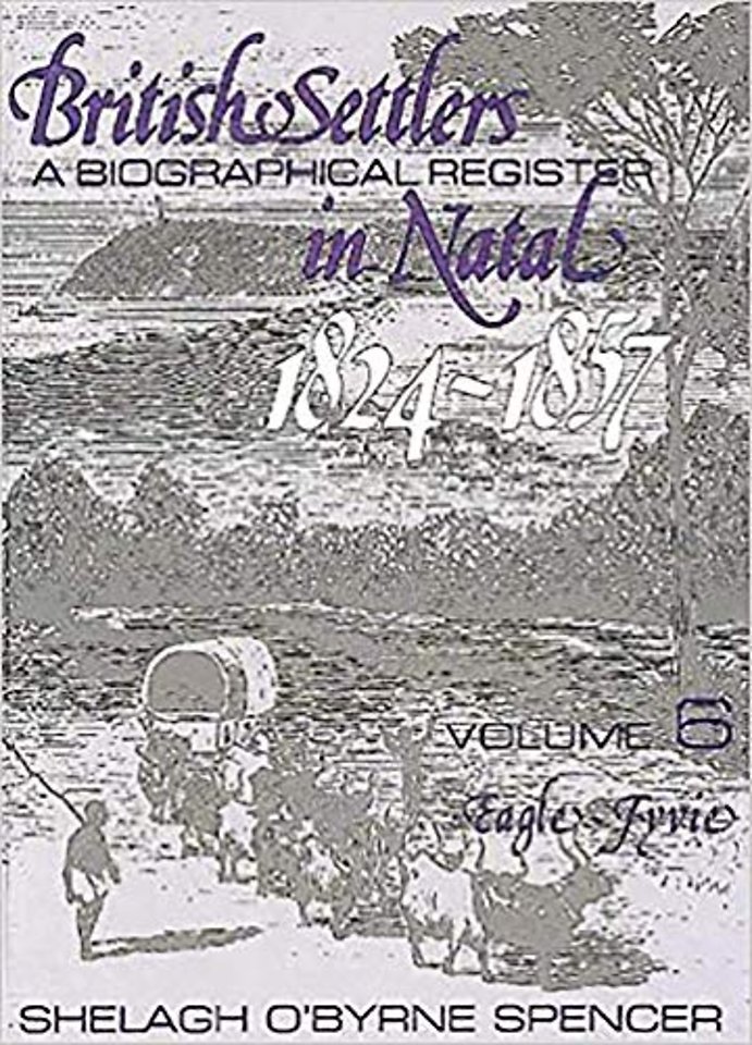 British Settlers in Natal Vol 6 – A Biographical Register