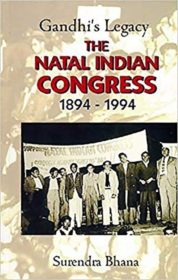 Gandhi`s Legacy – The Natal Indian Congress 1894–1994