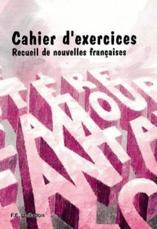 Cahier D`Exercises  Pupil`s Workbook – Recueil De Nouvelles Francaises