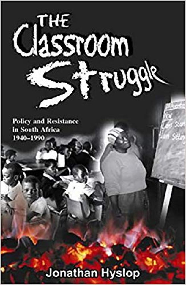 Classroom Struggle – Policy and Resistance in South Africa 1940–1990