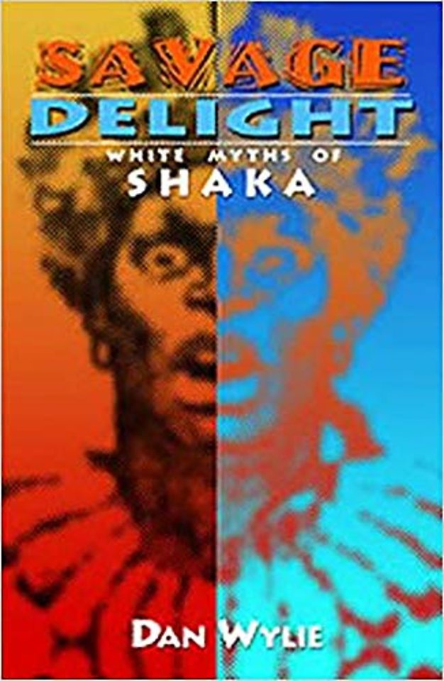Savage Delight – White Myths of Shaka