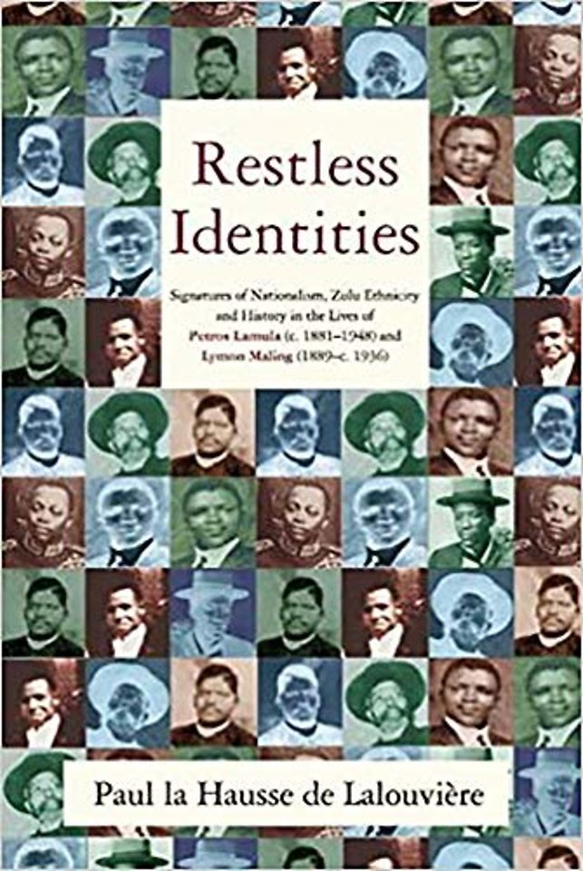 Restless Identities – Signatures of Nationalism, Zulu Ethnicity and History in the Lives of Petros Lamula and Lymon Maling