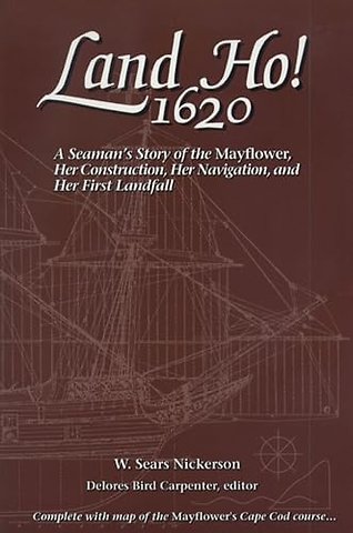 Land Ho! 1620 – A Seaman`s Story of the Mayflower, Her Construction, Her Navigation, and Her First Landfall