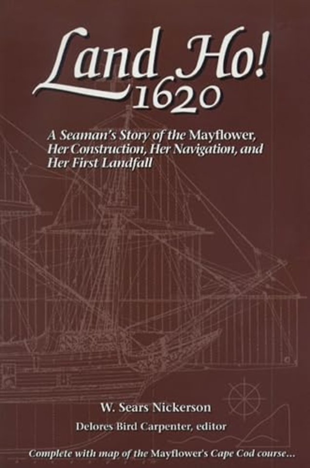 Land Ho! 1620 – A Seaman`s Story of the Mayflower, Her Construction, Her Navigation, and Her First Landfall