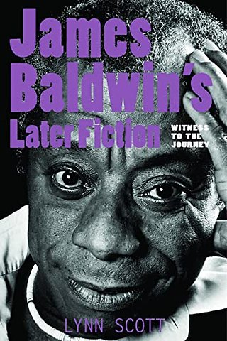 James Baldwin`s Later Fiction – Witness to the Journey
