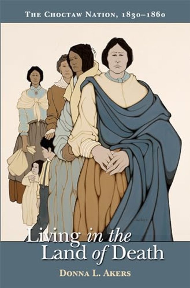 Living in the Land of Death – The Choctaw Nation, 1830–1860