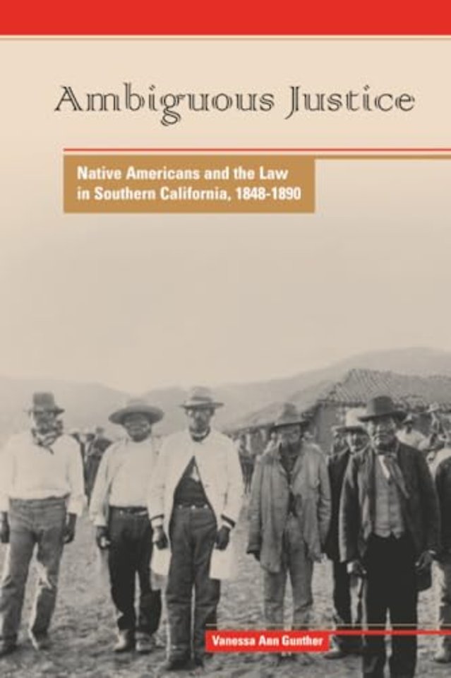 Ambiguous Justice – Native Americans and the Law in Southern California, 1848–1890
