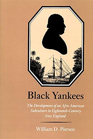 Black Yankees – The Development of an Afro–American Subculture in Eighteenth–century New England