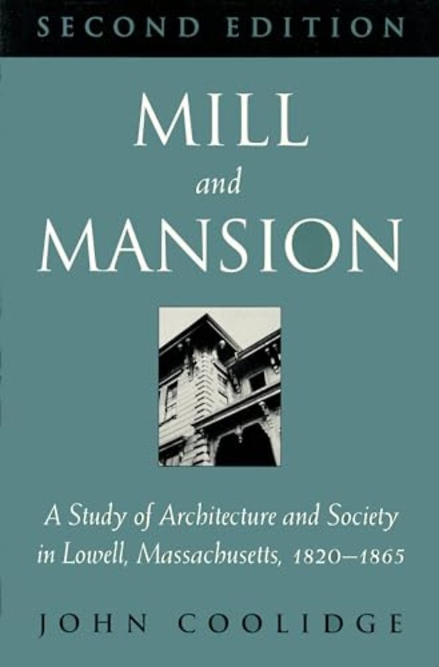 Mill and Mansion – Study of Architecture and Society in Lowell, Massachusetts, 1820–65