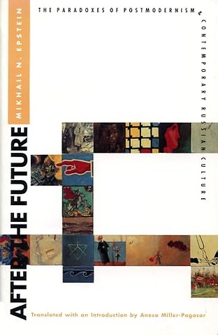 After the Future – Paradoxes of Postmodernism and Contemporary Russian Culture