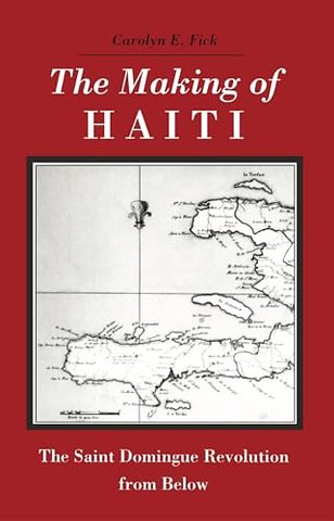 Making Haiti – Saint Domingue Revolution from Below