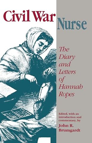 Civil War Nurse – Diary Letters Hannah Ropes