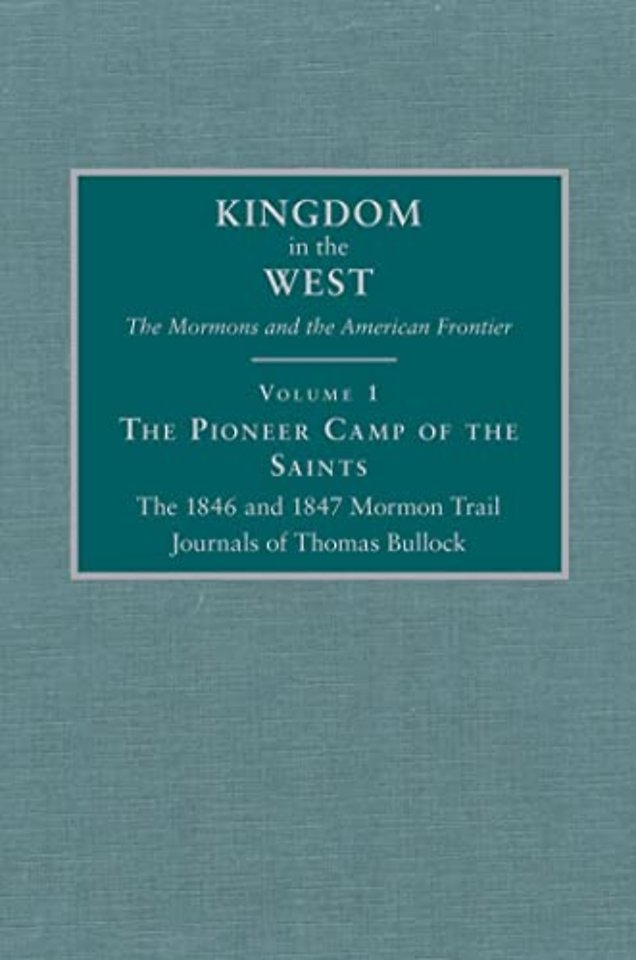 The Pioneer Camp of the Saints – The 1846 and 1847 Mormon Trail Journals of Thomas Bullock