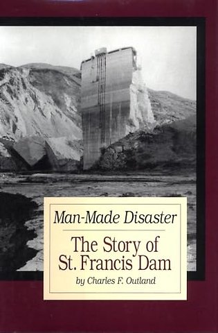 Man Made Disaster – The Story of St. Francis Dam